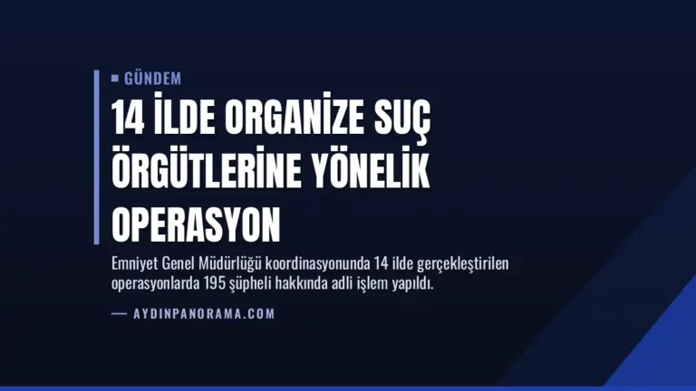 14 İlde Organize Suç Örgütlerine Yönelik Operasyon