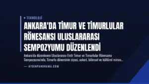Ankara’da Timur ve Timurlular Rönesansı Uluslararası Sempozyumu Düzenlendi