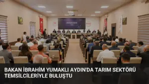 Bakan İbrahim Yumaklı Aydın’da Tarım Sektörü Temsilcileriyle Buluştu