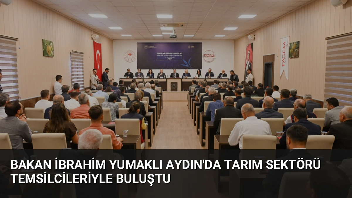 Bakan İbrahim Yumaklı Aydın’da Tarım Sektörü Temsilcileriyle Buluştu