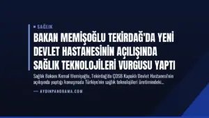 Bakan Memişoğlu Tekirdağ’da Yeni Devlet Hastanesinin Açılışında Sağlık Teknolojileri Vurgusu Yaptı