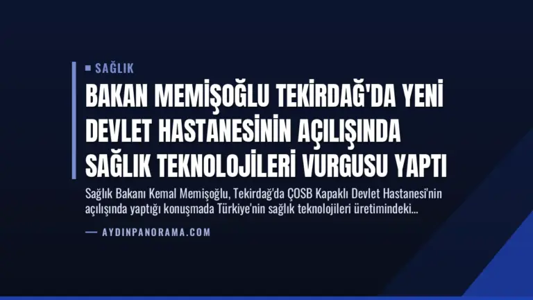 Bakan Memişoğlu Tekirdağ’da Yeni Devlet Hastanesinin Açılışında Sağlık Teknolojileri Vurgusu Yaptı