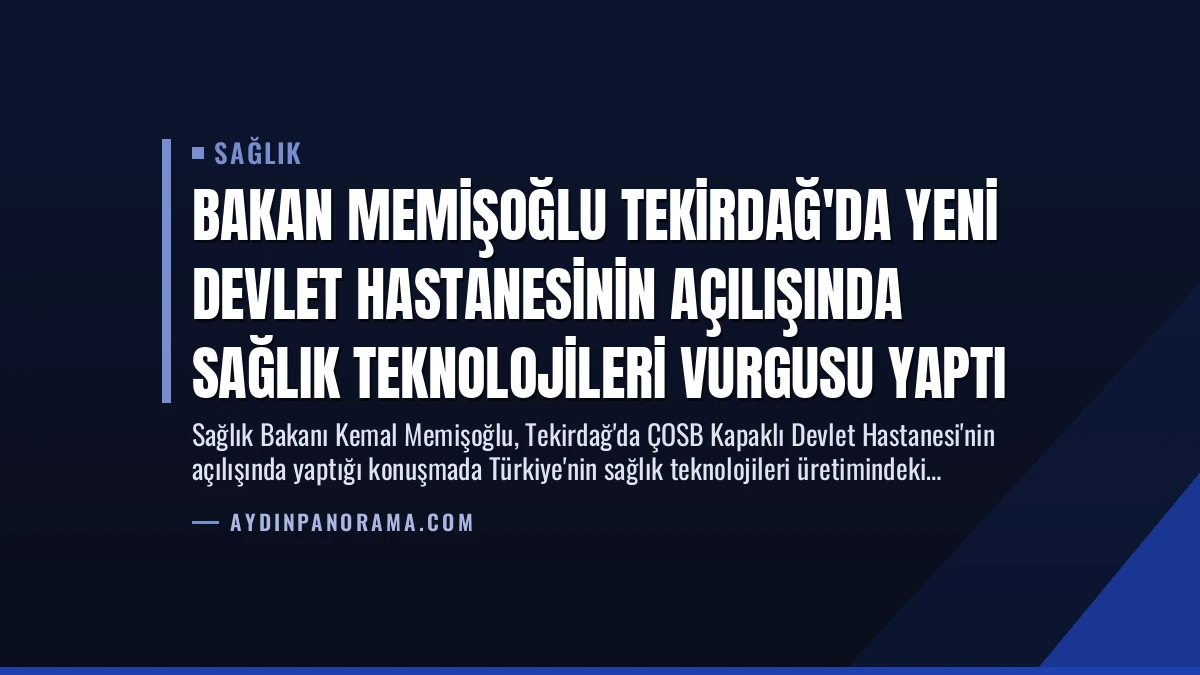 Bakan Memişoğlu Tekirdağ’da Yeni Devlet Hastanesinin Açılışında Sağlık Teknolojileri Vurgusu Yaptı