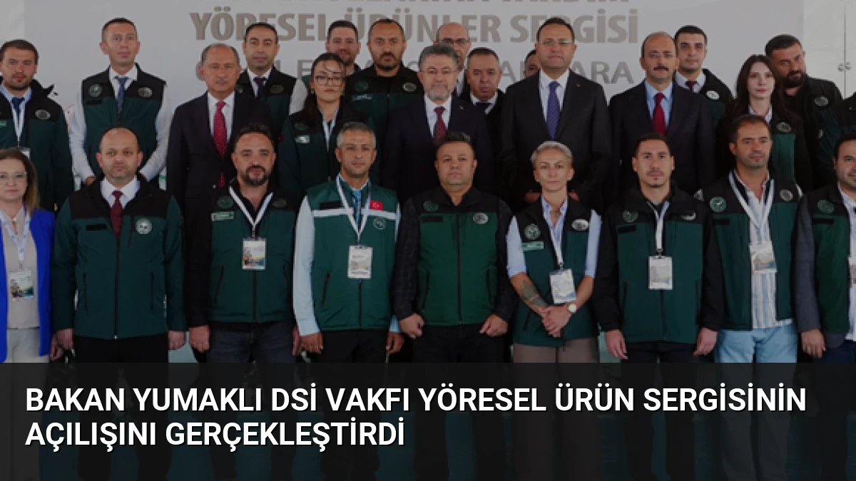 Bakan Yumaklı DSİ Vakfı Yöresel Ürün Sergisinin Açılışını Gerçekleştirdi