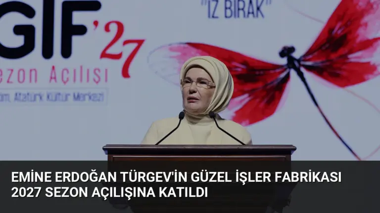 Emine Erdoğan TÜRGEV’in Güzel İşler Fabrikası 2027 Sezon Açılışına Katıldı