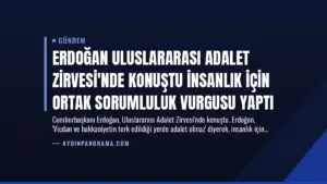 Erdoğan Uluslararası Adalet Zirvesi’nde Konuştu İnsanlık İçin Ortak Sorumluluk Vurgusu Yaptı