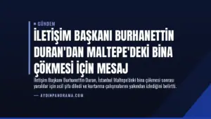 İletişim Başkanı Burhanettin Duran’dan Maltepe’deki bina çökmesi için mesaj