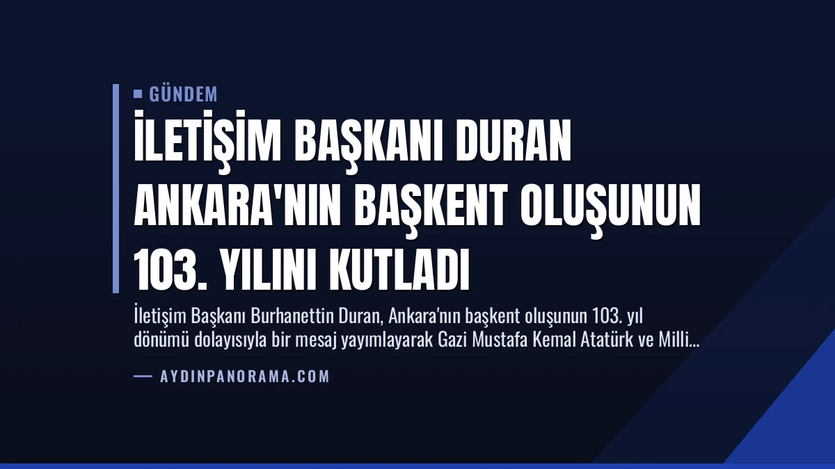 İletişim Başkanı Duran Ankara’nın Başkent Oluşunun 103. Yılını Kutladı