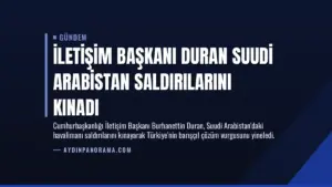 İletişim Başkanı Duran Suudi Arabistan Saldırılarını Kınadı