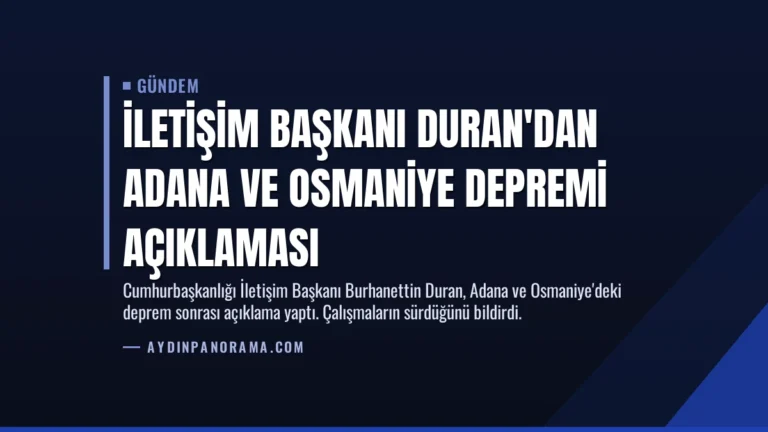 İletişim Başkanı Duran’dan Adana ve Osmaniye Depremi Açıklaması