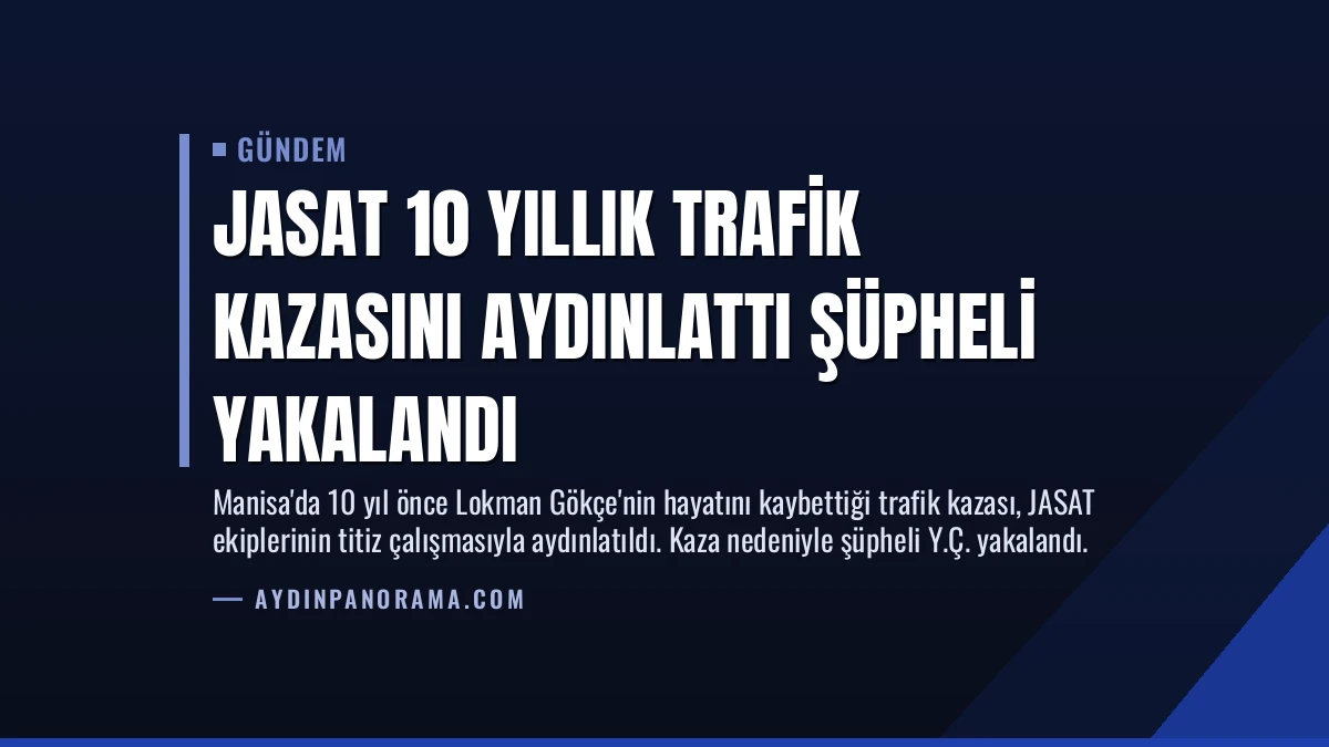 JASAT 10 Yıllık Trafik Kazasını Aydınlattı Şüpheli Yakalandı
