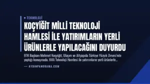 Koçyiğit Milli Teknoloji Hamlesi ile Yatırımların Yerli Ürünlerle Yapılacağını Duyurdu