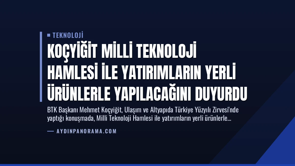Koçyiğit Milli Teknoloji Hamlesi ile Yatırımların Yerli Ürünlerle Yapılacağını Duyurdu
