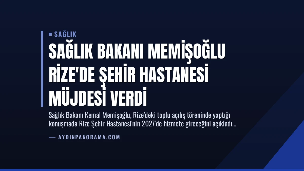 Sağlık Bakanı Memişoğlu Rize’de Şehir Hastanesi Müjdesi Verdi
