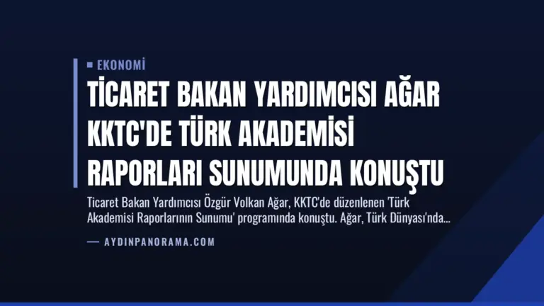 Ticaret Bakan Yardımcısı Ağar KKTC’de Türk Akademisi Raporları Sunumunda Konuştu