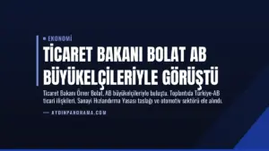 Ticaret Bakanı Bolat AB Büyükelçileriyle Görüştü