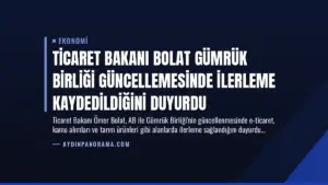 Ticaret Bakanı Bolat Gümrük Birliği Güncellemesinde İlerleme Kaydedildiğini Duyurdu