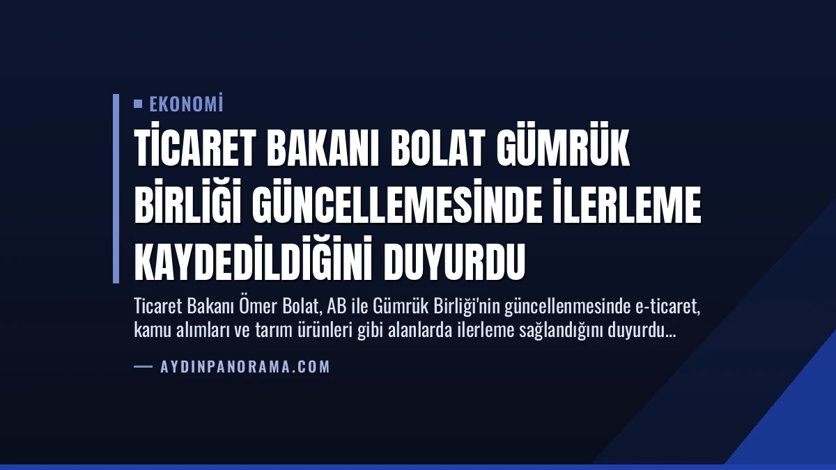 Ticaret Bakanı Bolat Gümrük Birliği Güncellemesinde İlerleme Kaydedildiğini Duyurdu