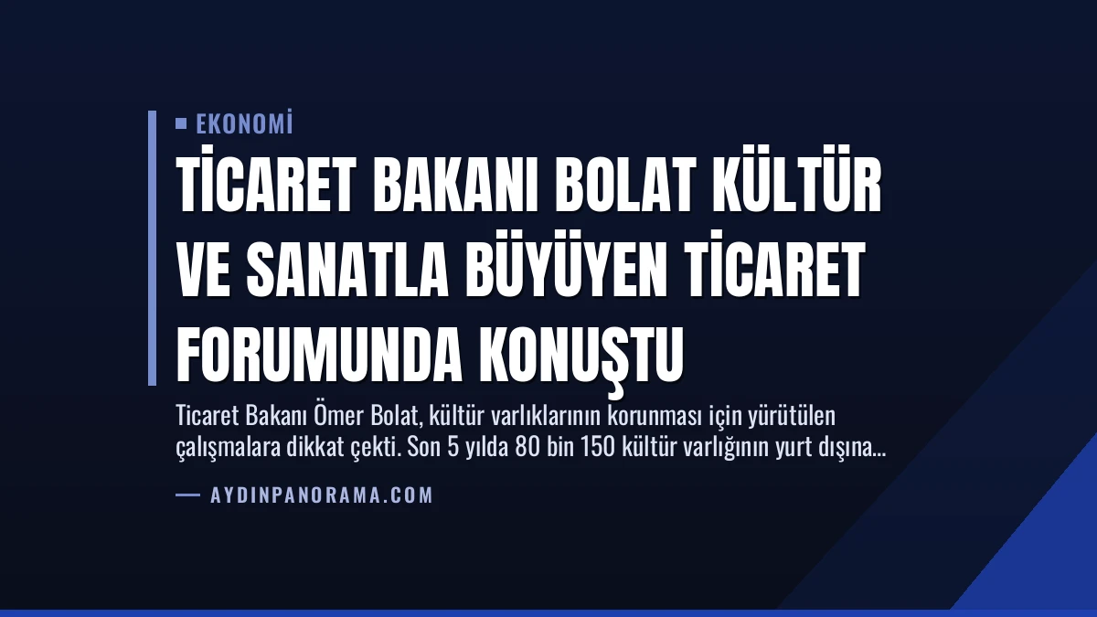 Ticaret Bakanı Bolat Kültür ve Sanatla Büyüyen Ticaret Forumunda Konuştu