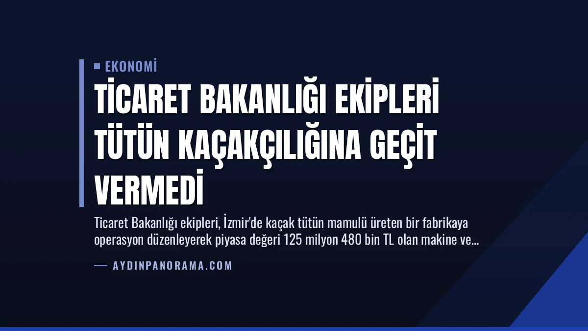 Ticaret Bakanlığı Ekipleri Tütün Kaçakçılığına Geçit Vermedi