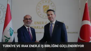 Türkiye ve Irak Enerji İş Birliğini Güçlendiriyor