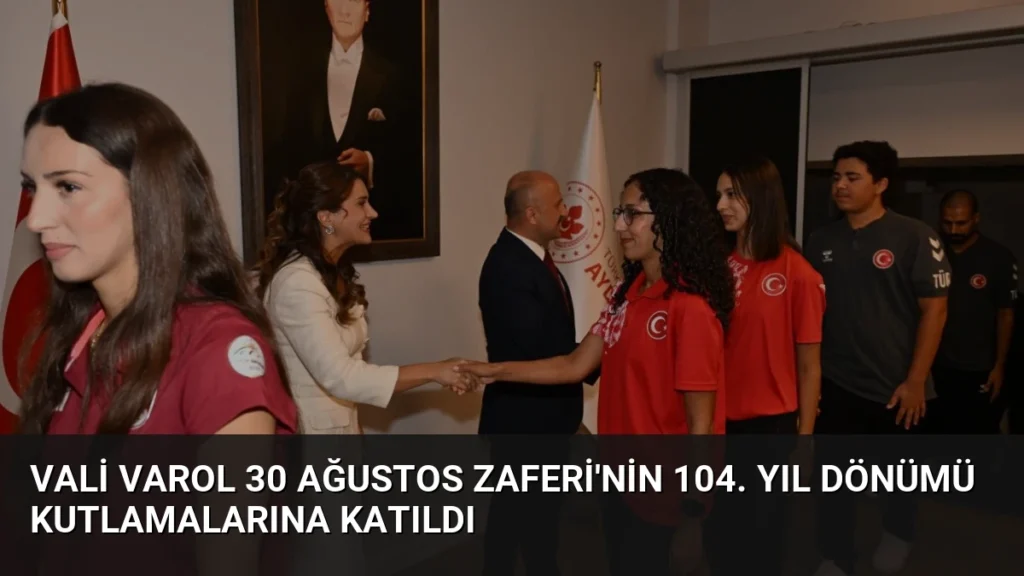 Vali Varol 30 Ağustos Zaferi’nin 104. Yıl Dönümü Kutlamalarına Katıldı